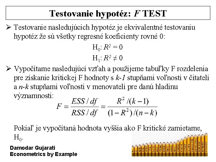 Testovanie hypotéz: F TEST Ø Testovanie nasledujúcich hypotéz je ekvivalentné testovaniu hypotéz že sú