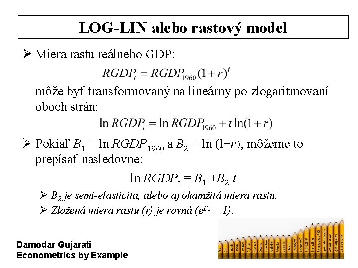 LOG-LIN alebo rastový model Ø Miera rastu reálneho GDP: môže byť transformovaný na lineárny