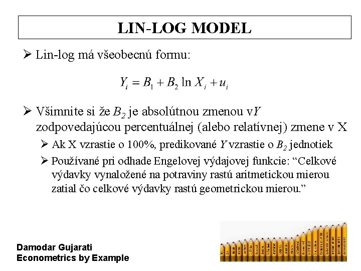 LIN-LOG MODEL Ø Lin-log má všeobecnú formu: Ø Všimnite si že B 2 je