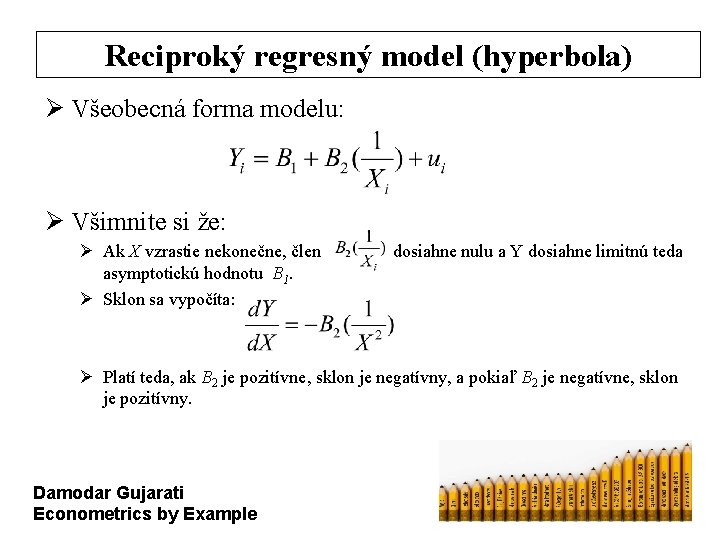 Reciproký regresný model (hyperbola) Ø Všeobecná forma modelu: Ø Všimnite si že: Ø Ak