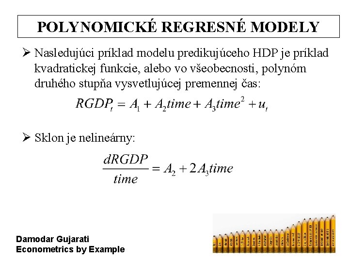 POLYNOMICKÉ REGRESNÉ MODELY Ø Nasledujúci príklad modelu predikujúceho HDP je príklad kvadratickej funkcie, alebo