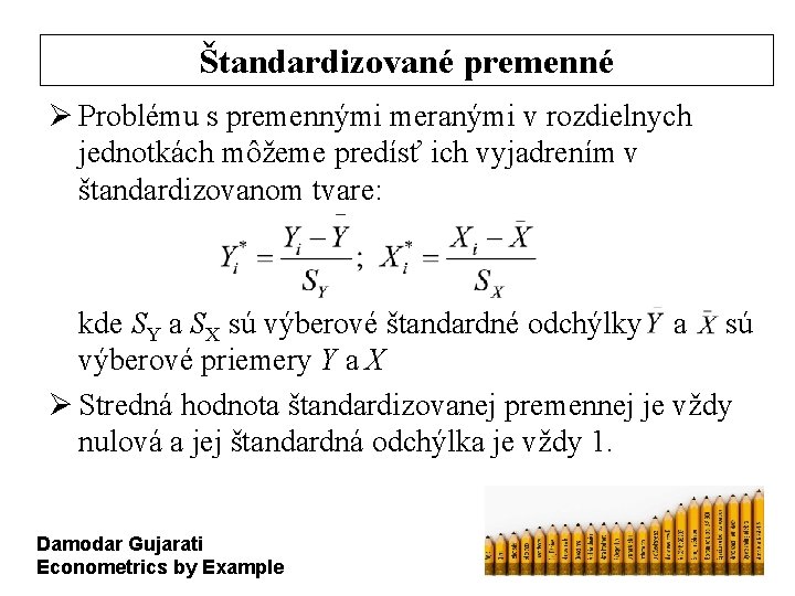 Štandardizované premenné Ø Problému s premennými meranými v rozdielnych jednotkách môžeme predísť ich vyjadrením