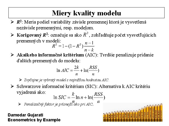 Miery kvality modelu Ø R 2: Meria podiel variability závisle premennej ktorá je vysvetlená