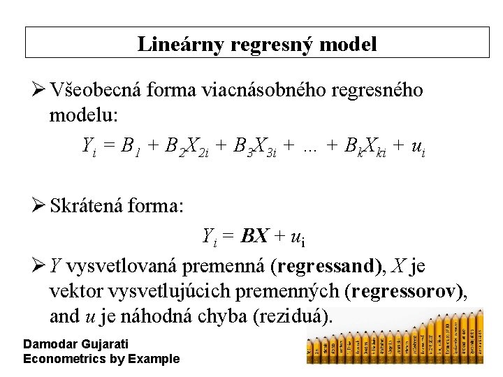 Lineárny regresný model Ø Všeobecná forma viacnásobného regresného modelu: Yi = B 1 +