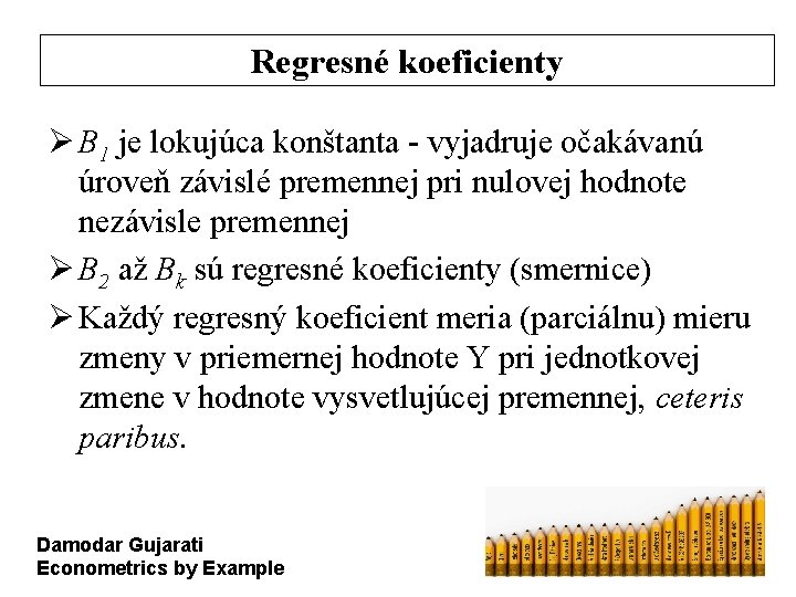Regresné koeficienty Ø B 1 je lokujúca konštanta - vyjadruje očakávanú úroveň závislé premennej