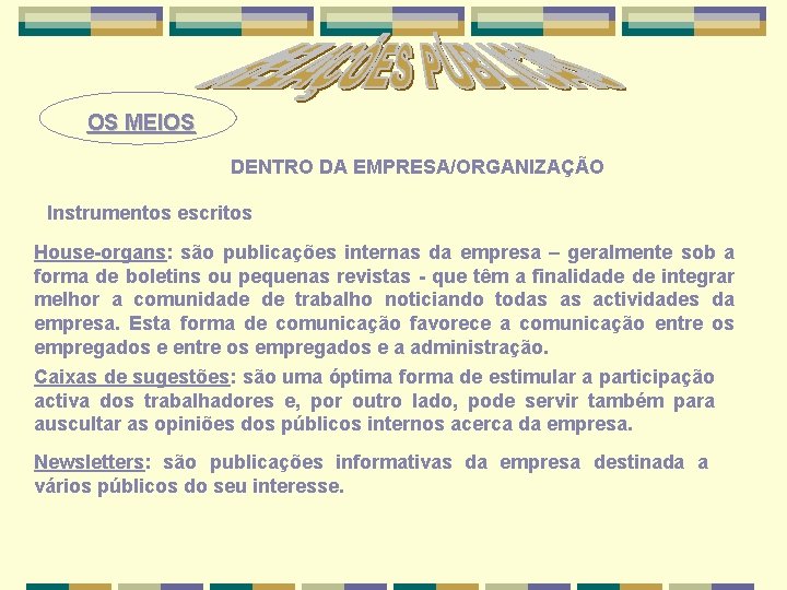 OS MEIOS DENTRO DA EMPRESA/ORGANIZAÇÃO Instrumentos escritos House organs: são publicações internas da empresa