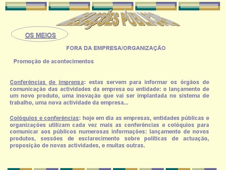 OS MEIOS FORA DA EMPRESA/ORGANIZAÇÃO Promoção de acontecimentos Conferências de imprensa: estas servem para