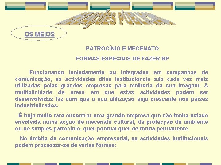 OS MEIOS PATROCÍNIO E MECENATO FORMAS ESPECIAIS DE FAZER RP Funcionando isoladamente ou integradas