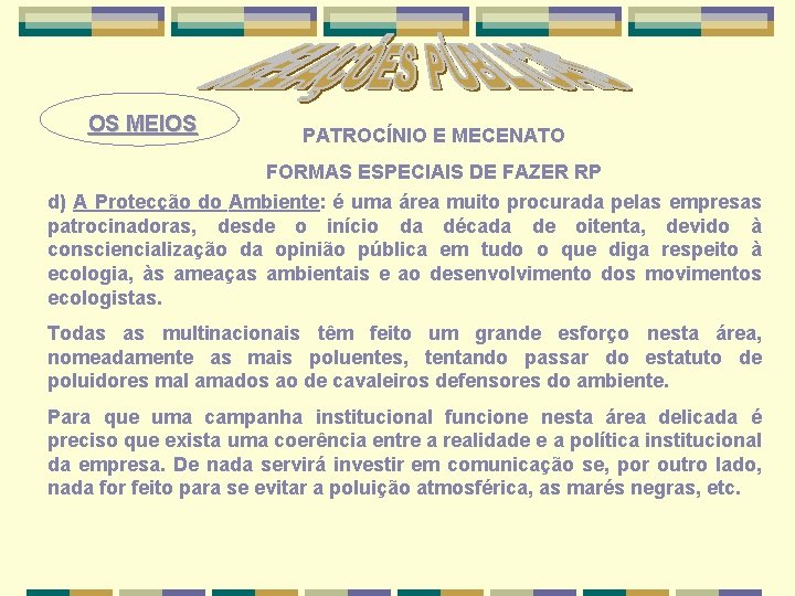 OS MEIOS PATROCÍNIO E MECENATO FORMAS ESPECIAIS DE FAZER RP d) A Protecção do