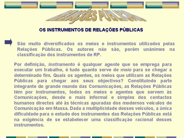 OS INSTRUMENTOS DE RELAÇÕES PÚBLICAS São muito diversificados os meios e instrumentos utilizados pelas