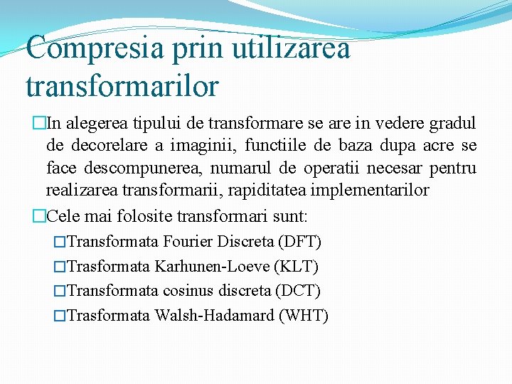 Compresia prin utilizarea transformarilor �In alegerea tipului de transformare se are in vedere gradul