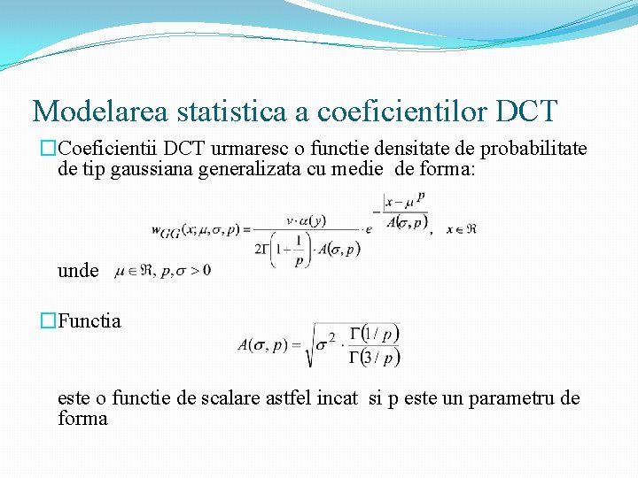 Modelarea statistica a coeficientilor DCT �Coeficientii DCT urmaresc o functie densitate de probabilitate de