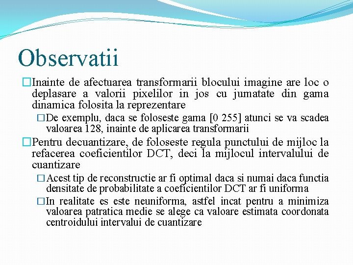 Observatii �Inainte de afectuarea transformarii blocului imagine are loc o deplasare a valorii pixelilor