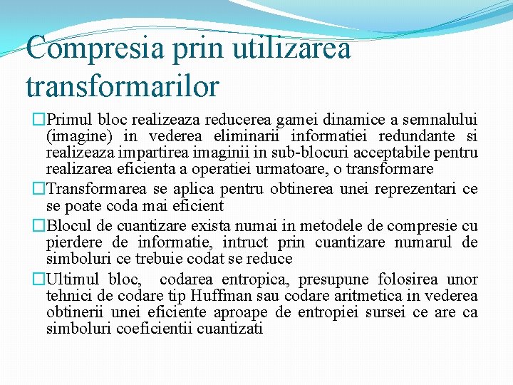 Compresia prin utilizarea transformarilor �Primul bloc realizeaza reducerea gamei dinamice a semnalului (imagine) in