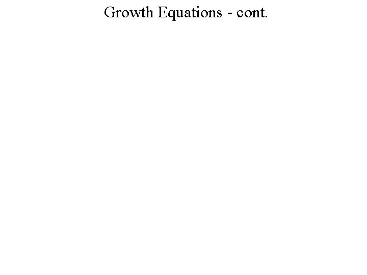 Growth Equations - cont. 