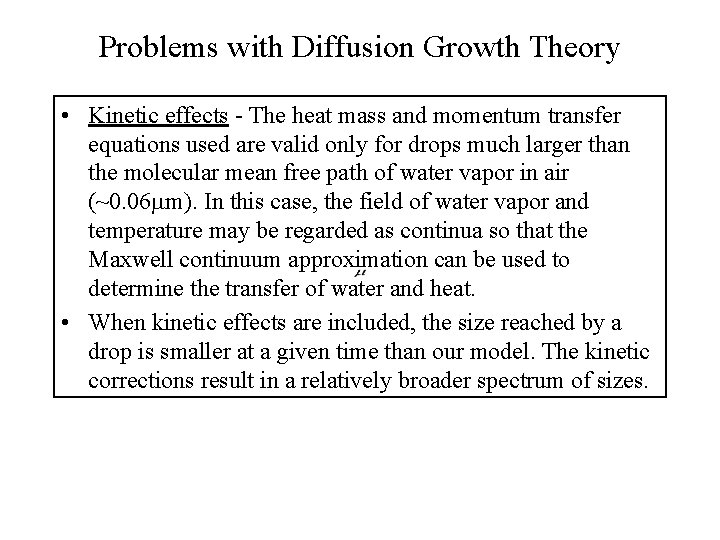 Problems with Diffusion Growth Theory • Kinetic effects - The heat mass and momentum