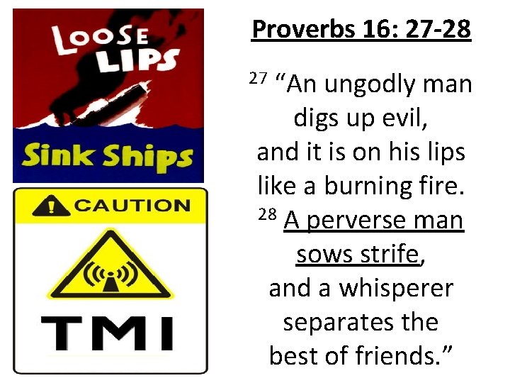 Proverbs 16: 27 -28 27 “An ungodly man digs up evil, and it is