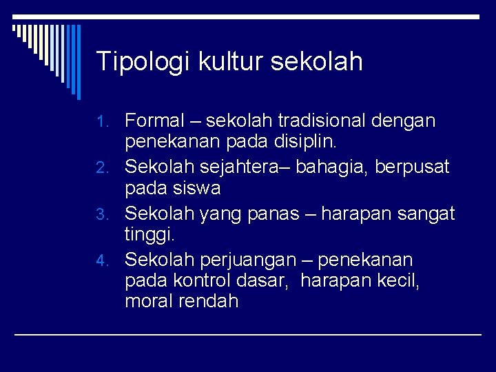Tipologi kultur sekolah 1. Formal – sekolah tradisional dengan penekanan pada disiplin. 2. Sekolah