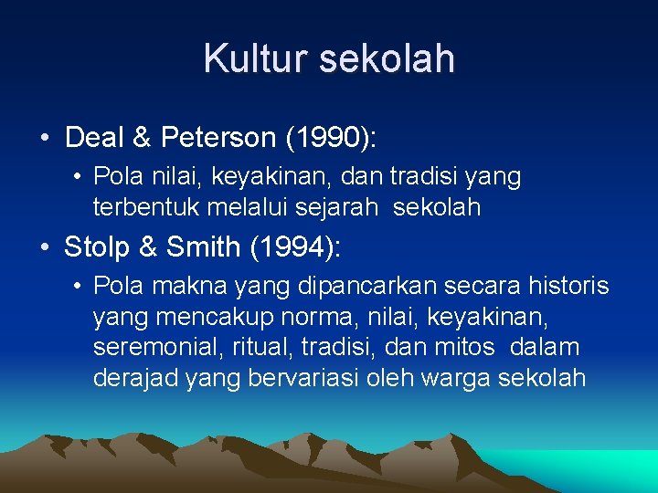 Kultur sekolah • Deal & Peterson (1990): • Pola nilai, keyakinan, dan tradisi yang