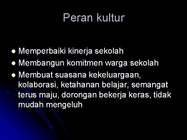 Peran kultur Memperbaiki kinerja sekolah l Membangun komitmen warga sekolah l Membuat suasana kekeluargaan,