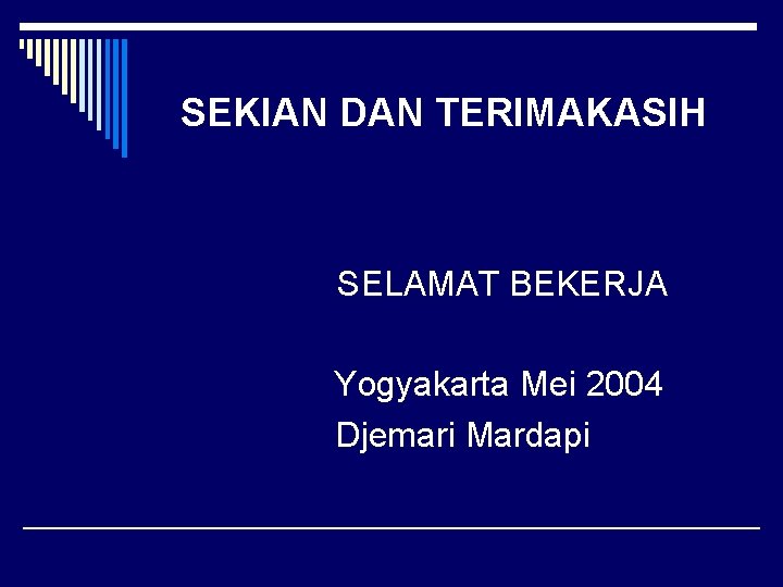 SEKIAN DAN TERIMAKASIH SELAMAT BEKERJA Yogyakarta Mei 2004 Djemari Mardapi 