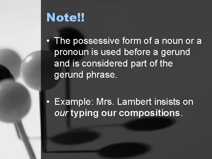 Note!! • The possessive form of a noun or a pronoun is used before