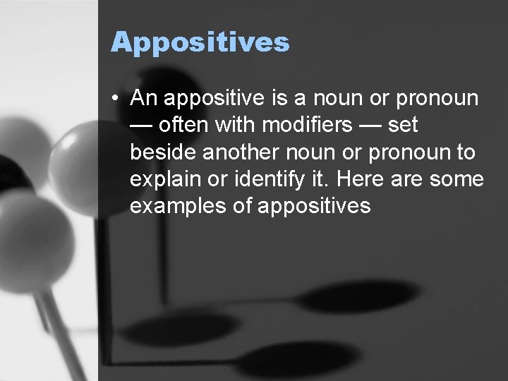 Appositives • An appositive is a noun or pronoun — often with modifiers —