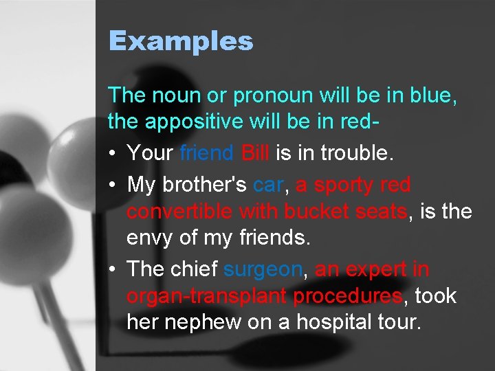 Examples The noun or pronoun will be in blue, the appositive will be in