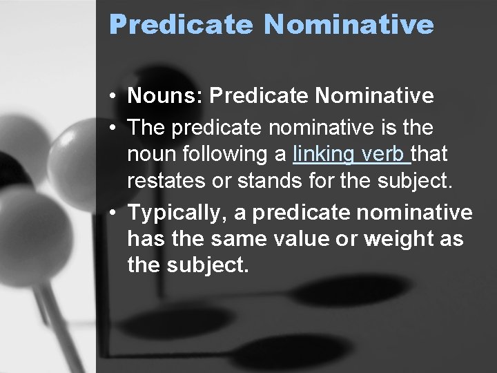 Predicate Nominative • Nouns: Predicate Nominative • The predicate nominative is the noun following