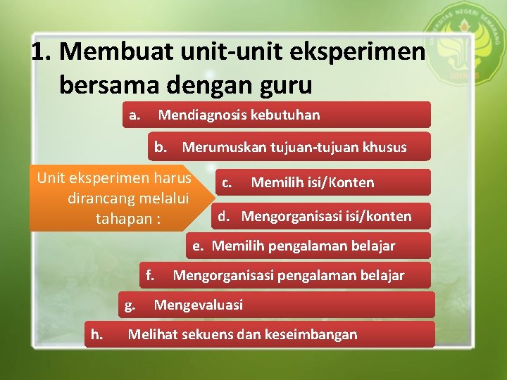 1. Membuat unit-unit eksperimen bersama dengan guru a. Mendiagnosis kebutuhan b. Merumuskan tujuan-tujuan khusus