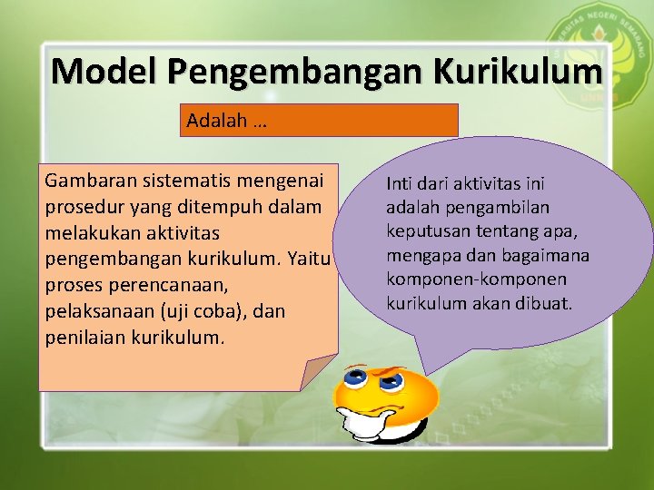 Model Pengembangan Kurikulum Adalah … Gambaran sistematis mengenai prosedur yang ditempuh dalam melakukan aktivitas