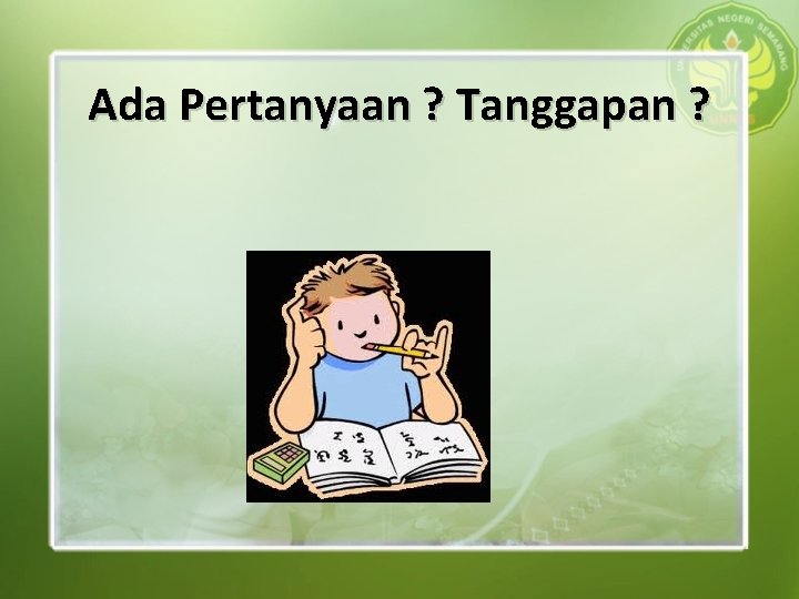 Ada Pertanyaan ? Tanggapan ? 