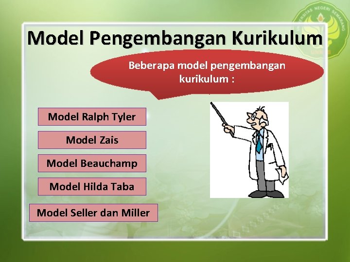 Model Pengembangan Kurikulum Beberapa model pengembangan kurikulum : Model Ralph Tyler Model Zais Model