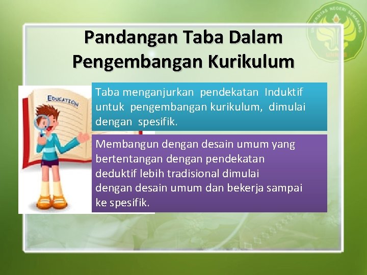 Pandangan Taba Dalam Pengembangan Kurikulum Taba menganjurkan pendekatan Induktif untuk pengembangan kurikulum, dimulai dengan