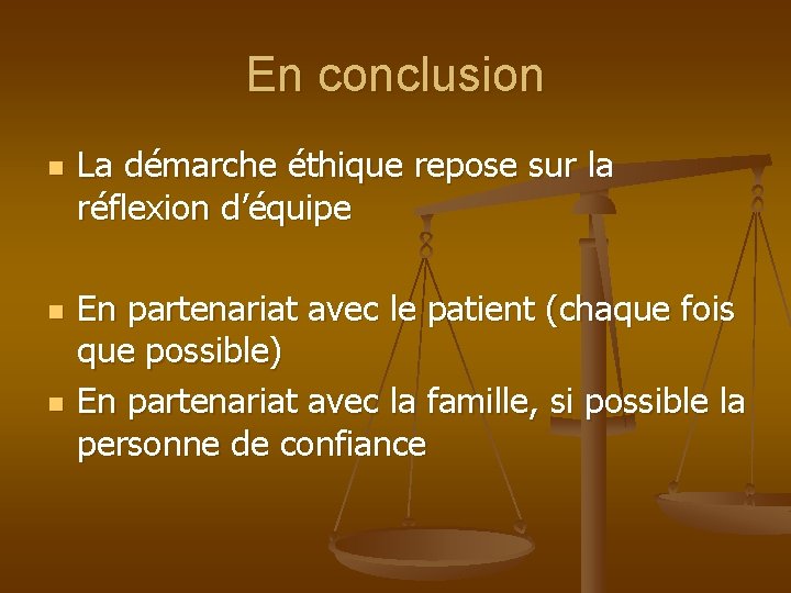 En conclusion n La démarche éthique repose sur la réflexion d’équipe En partenariat avec