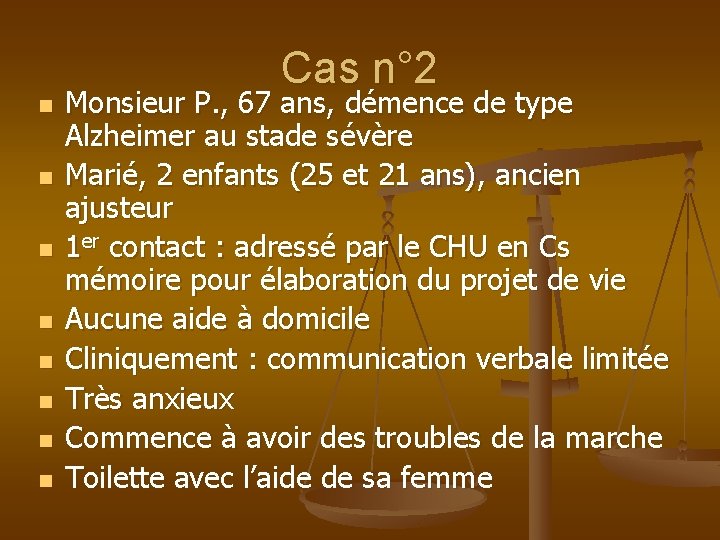 Cas n° 2 n n n n Monsieur P. , 67 ans, démence de