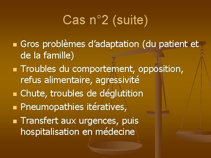 Cas n° 2 (suite) n n n Gros problèmes d’adaptation (du patient et de