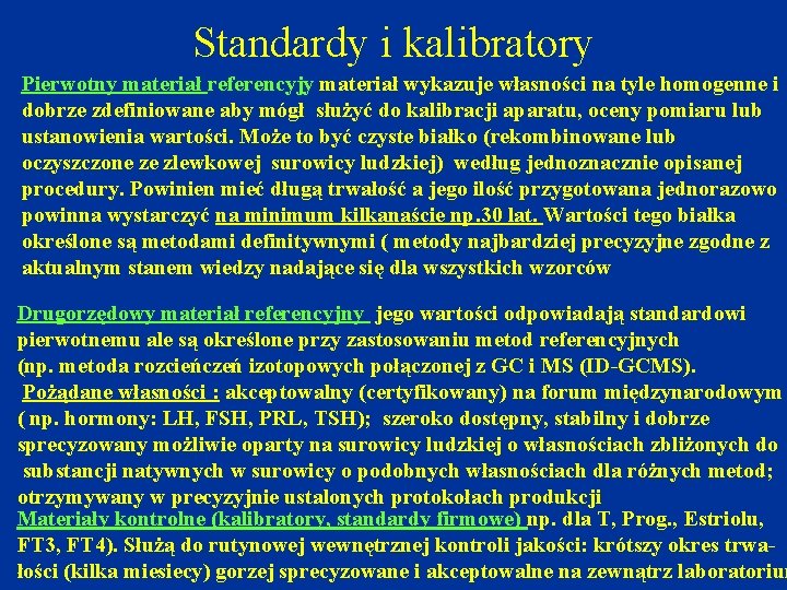 Standardy i kalibratory Pierwotny materiał referencyjy materiał wykazuje własności na tyle homogenne i dobrze