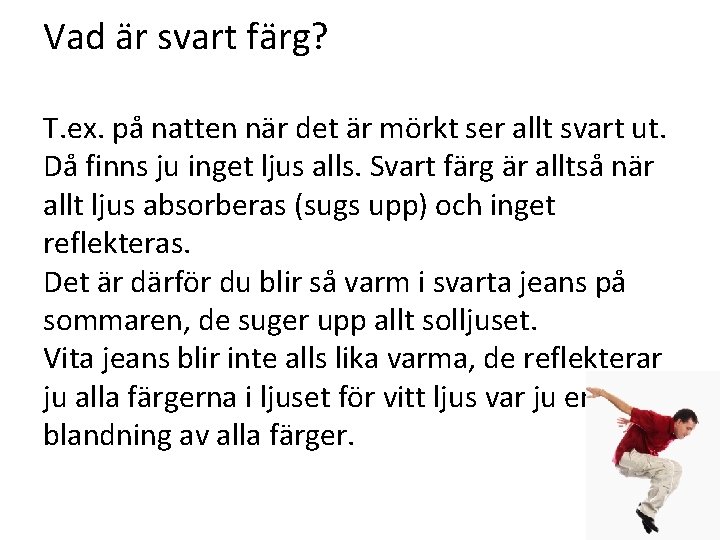 Vad är svart färg? T. ex. på natten när det är mörkt ser allt