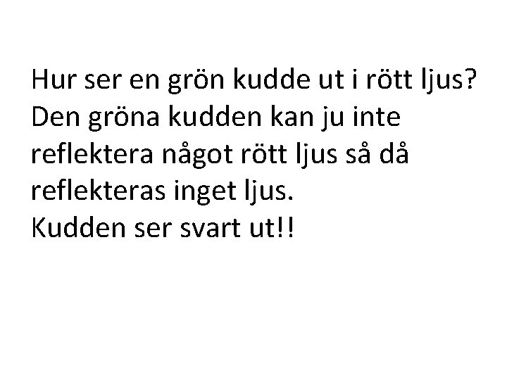 Hur ser en grön kudde ut i rött ljus? Den gröna kudden kan ju