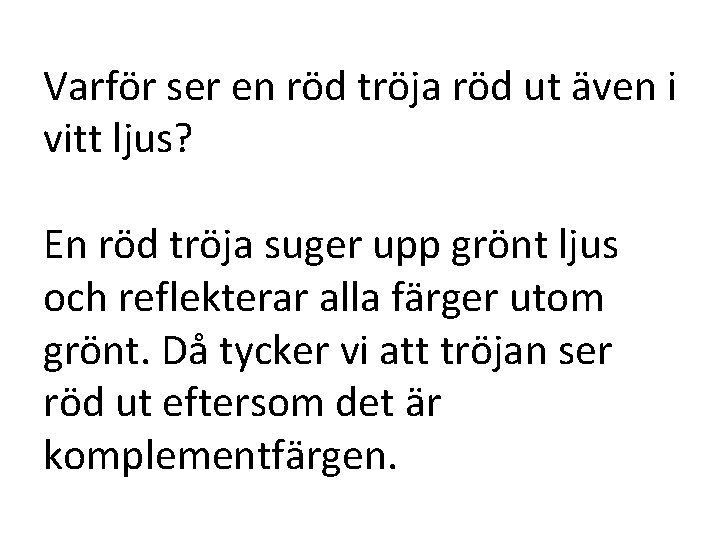 Varför ser en röd tröja röd ut även i vitt ljus? En röd tröja