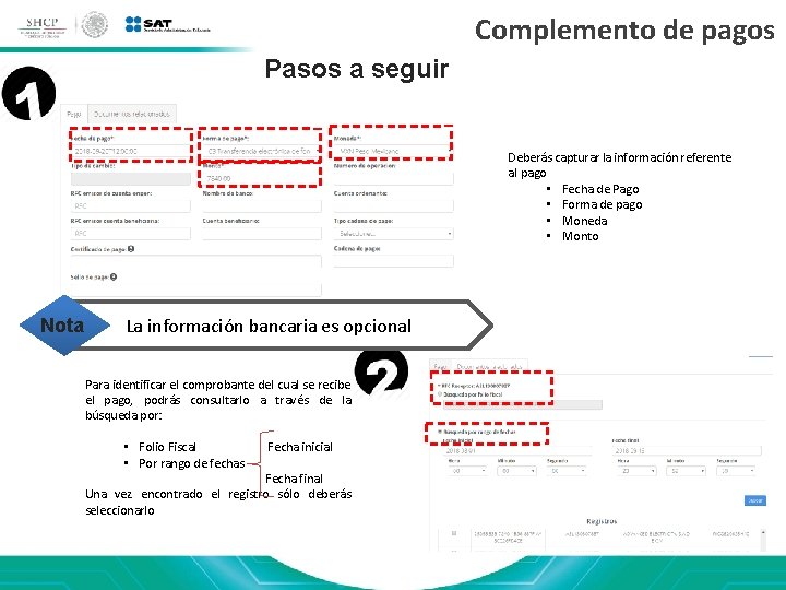 Complemento de pagos Pasos a seguir Deberás capturar la información referente al pago •