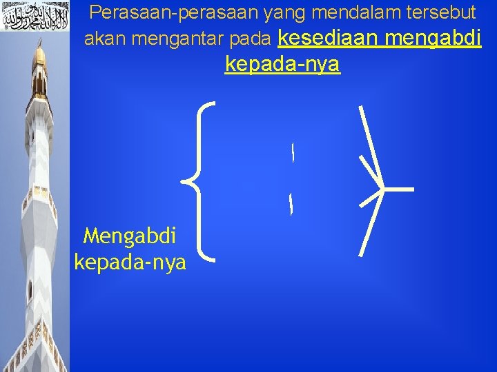 Perasaan-perasaan yang mendalam tersebut akan mengantar pada kesediaan mengabdi kepada-nya ﺍ Mengabdi kepada-nya ﺍ