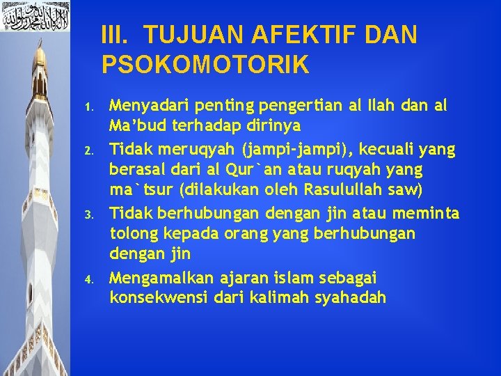 III. TUJUAN AFEKTIF DAN PSOKOMOTORIK 1. 2. 3. 4. Menyadari penting pengertian al Ilah