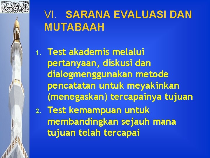 VI. SARANA EVALUASI DAN MUTABAAH 1. 2. Test akademis melalui pertanyaan, diskusi dan dialogmenggunakan