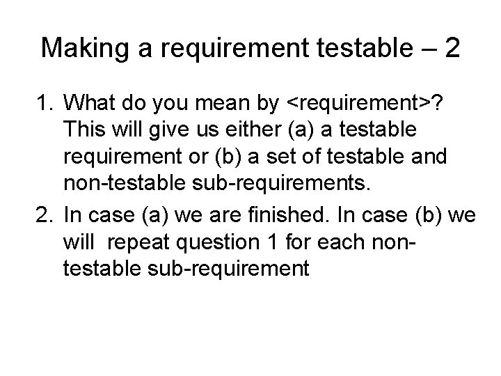 Making a requirement testable – 2 1. What do you mean by <requirement>? This