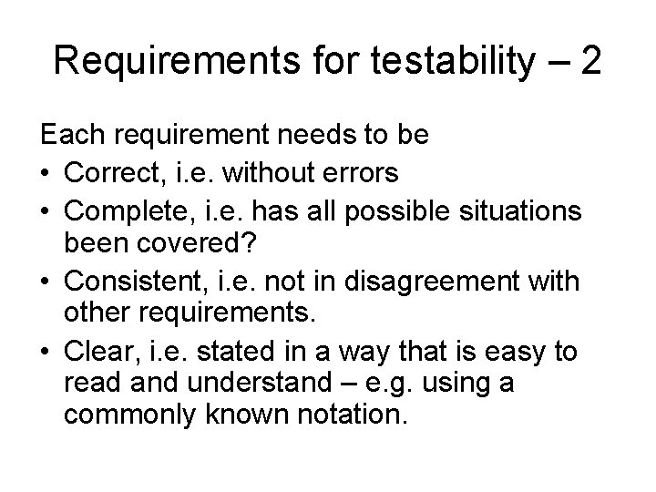 Requirements for testability – 2 Each requirement needs to be • Correct, i. e.
