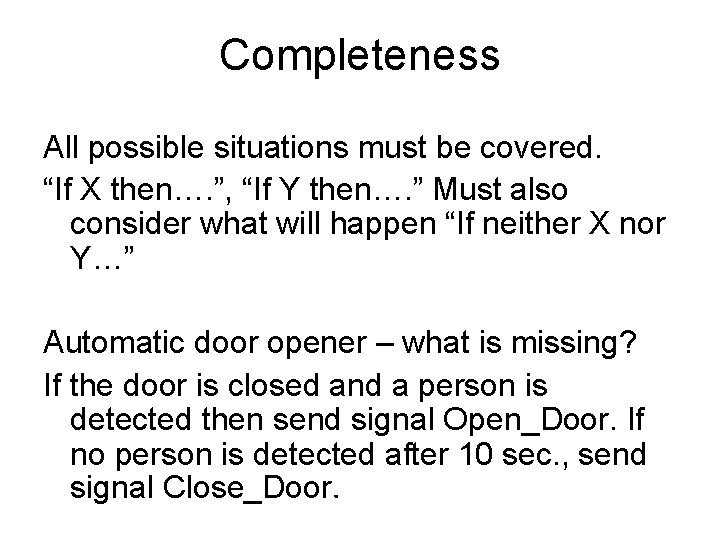 Completeness All possible situations must be covered. “If X then…. ”, “If Y then….