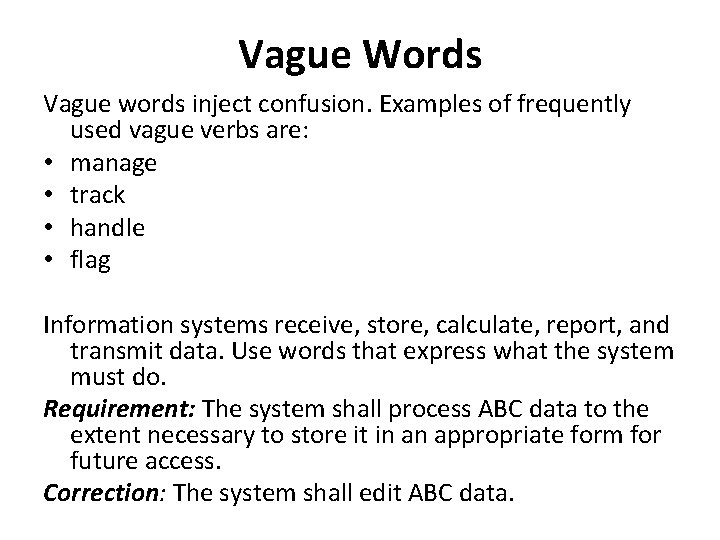 Vague Words Vague words inject confusion. Examples of frequently used vague verbs are: •