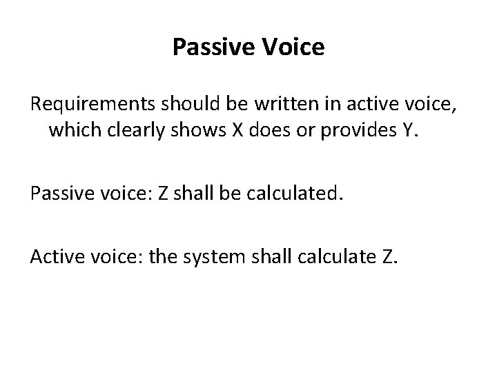 Passive Voice Requirements should be written in active voice, which clearly shows X does